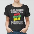 Juneteenth Celebrating Black Freedom & My Birthday June 19 Women T-shirt
