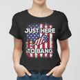 Just Here To Bang 4Th Of July American Flag Fourth Of July Women T-shirt