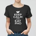 Keep Calm And Eat Pho Vietnamese Pho Noodle Women T-shirt
