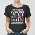 Love You During Racing Season Women T-shirt