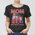 Mom Birthday Crew Fire Truck Fire Engine Firefighter Women T-shirt
