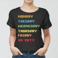 Monday To Friday On Duty Women T-shirt