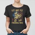 Motorcycle Let Dirt Fly And Freedom Ring Independence Day Women T-shirt