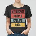 My Favorite People Call Me Papa 528 Trending Shirt Women T-shirt