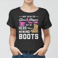 My Hero Wears Mining Boots Coal Miner Gift Wife Women T-shirt