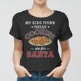 My Kids Think These Cookies Are For Santa 100 Trending Shirt Women T-shirt