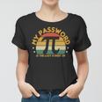 My Password Is The Last 8 Digits Of Pi 93 Trending Shirt Women T-shirt