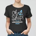 Oh Ship Its An Anniversary Trip Oh Ship Cruise Women T-shirt