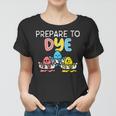 Prepare To Dye Women T-shirt