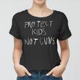 Protect Kids Not Guns V2 Women T-shirt