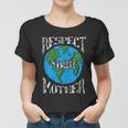 Respect Mother Planet Earth Day Climate Change Cute Women T-shirt