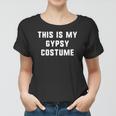 This Is My Gypsy Costume Halloween Easy Lazy Women T-shirt