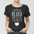 Touch My Beard And Tell Me Im Pretty 288 Shirt Women T-shirt