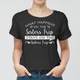 What Happens On The Sisters Trip Stays On The Sisters Trip Women T-shirt