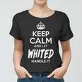 Whited Name Gift Keep Calm And Let Whited Handle It Women T-shirt