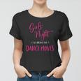 Womens Girls Night Ill Bring The Dance Moves Funny Matching Party Women T-shirt