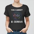 You Cannot B Cereus Organisms Biology Science Women T-shirt