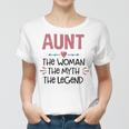 Aunt Gift Aunt The Woman The Myth The Legend Women T-shirt