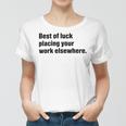 Best Of Luck Placing Your Work Elsewhere Women T-shirt