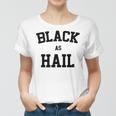 Black As Hail Funny Women T-shirt