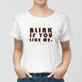 Blink If You Like Me Women T-shirt