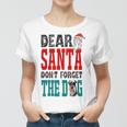 Dear Santa Dont Forget The Dog Women T-shirt