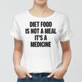 Diet Food Is Not A Meal Its A Medicine Women T-shirt