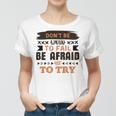 Dont Be Afraid To Fail Be Afraid Not To Try Women T-shirt