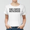 End Forced Motherhood Pro Choice Feminist Womens Rights Women T-shirt