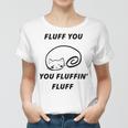 Fluff You You Fluffin Fluff Rude Cat V2 Women T-shirt