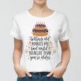 Getting Old Makes Me Sad Until I Realize That Youre Older Women T-shirt