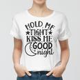 Hold Me Tight Kiss Me Good Night Cute Clothes Baby Design Baby Tshirt Women T-shirt