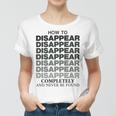 How To Disappear Completely And Never Be Found Women T-shirt