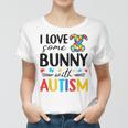 I Love Some Bunny With Autism Women T-shirt