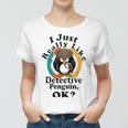 I Really Like Detective Penguin Ok Women T-shirt