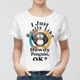 I Really Like Howdy Penguin Ok Women T-shirt