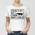 Im Not A Vet But I Know What A Dog Is Transgender Gift Women T-shirt