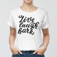 Live Laugh Bark 7 Trending Shirt Women T-shirt