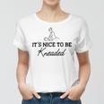 Massage Therapy - Its Nice To Be Kneaded B Women T-shirt