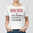 Mom Mom Grandma Gift Mom Mom The Woman The Myth The Legend Women T-shirt