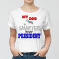 My Dog Is Smarter Than Your President Women T-shirt