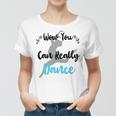 Official Wow You Can Really Dance - Dance Lover Idea Women T-shirt