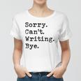 Sorry Cant Writing Author Book Journalist Novelist Funny Women T-shirt