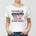Stop Talking To Me Your Voice Makes Me Wanna Throat Punch You So Dont Push It Funny Women T-shirt