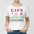 Surfing Sport Lover Life Is Better With Surfing Women T-shirt