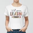 Teacher First Day Of School Yall Gonna Learn Today Women T-shirt