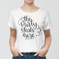 The Party Starts Here Women T-shirt