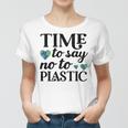 Time To Say No To Plastic Women T-shirt