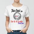 Too Cool For British Rule Happy 4Th Of July Women T-shirt