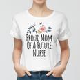 Womens Gift From Daughter To Mom Proud Mom Of A Future Nurse Women T-shirt